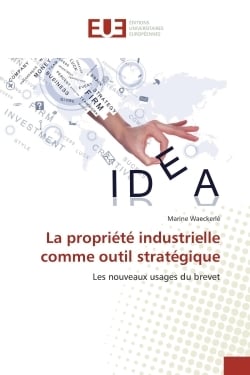 La propriete industrielle comme outil strategique - les nouveaux usages du brevet