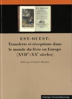 Est-Ouest : Transferts et réceptions dans le monde du livre en Europe, 17e-20e siècles