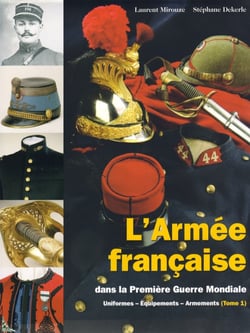 L'armée française dans la première Guerre Mondiale, Uniformes - Équipements - Armements ( Tome 1 )