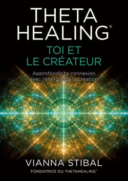 ThetaHealing : Toi et le créateur : approfondir ta connexion avec l'énergie de la création