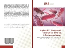 Implication des germes hospitaliers dans les infections urinaires : Résistance aux antibiotiques et production de BLSE et de SAMR par certaines bactéries.