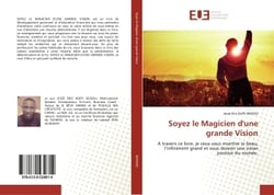 Soyez le Magicien d'une grande Vision : A travers ce livre, je veux vous montrer le beau, l'infiniment grand