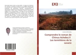 Comprendre le roman de Chinua Achebe,t1 Les termitières de la savane