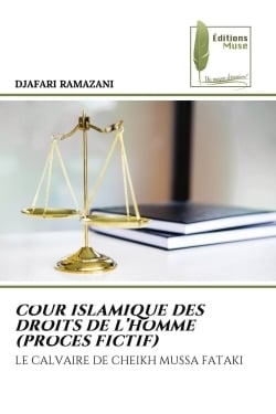 COUR ISLAMIQUE DES DROITS DE L'HOMME (PROCES FICTIF) : LE CALVAIRE DE CHEIKH MUSSA FATAKI