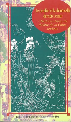 Le cavalier et de la demoiselle derriere le mur : histoire tirees du theatre de la chine antique - q