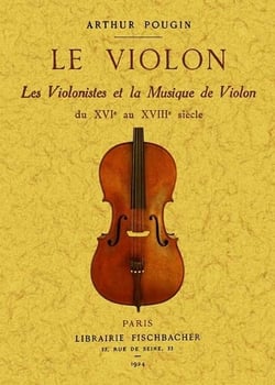 Le violon, les violinistes et la musique de violon du xvi au xviii siecle