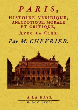 Paris, histoire véridique, anecdotique, morale et critique