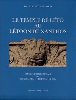 Le temple de Léto au Létoon de Xanthos - Fouilles de Xanthos Volume 11