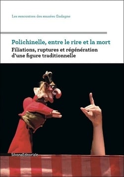 Polichinelle entre le rire et la mort - filiations, ruptures et régénération d'une figure traditionnelle
