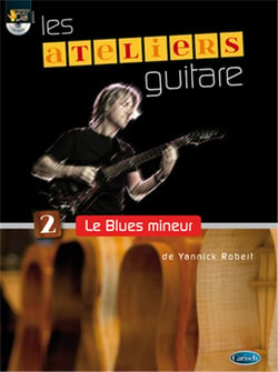 Yannick robert : ateliers guitare - le blues mineur - recueil + enregistrement(s) en ligne