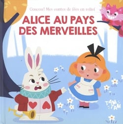 Mes contes de fées en relief : Alice au pays de merveilles