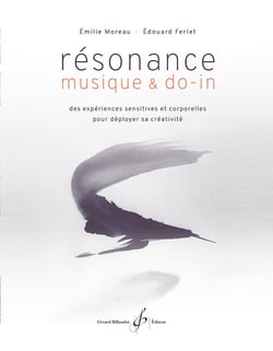 Resonance, musique et do-in - des experiences sensitives et corporelles pour deployer sa creativite
