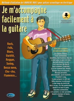 LAURENT HUET : JE M'ACCOMPAGNE FACILEMENT A LA GUITARE - RECUEIL + AUDIO ONLINE - 16 TITRES EXPLIQUE