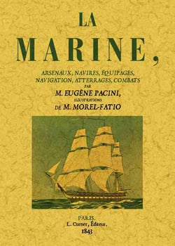 La marine, arsenaux, navires, équipages, navigation, atterrages, combats