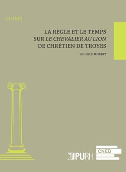 La Règle et le temps : Sur Le Chevalier au Lion de Chrétien de Troyes