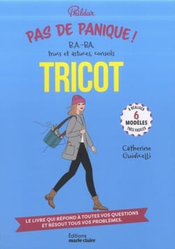 Pas de panique tricot ! : BA.-BA, trucs et astuces, conseils