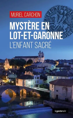 Mystere en lot-et-garonne (geste) - l'enfant sacre (coll. geste noir)