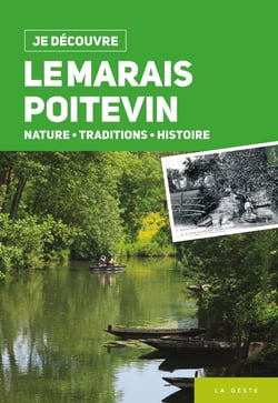 Je découvre le Marais poitevin : Nature tradition et histoire