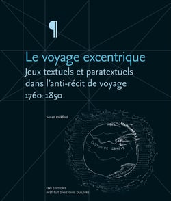 Le Voyage excentrique : Jeux textuels et paratextuels dans les écrits de voyage, 1760-1850