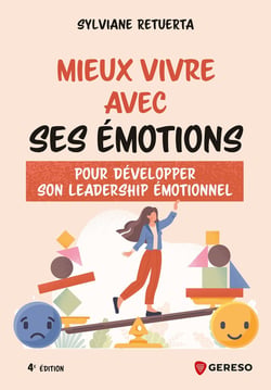 Mieux vivre avec ses émotions : Pour développer son leadership émotionnel (4e édition)