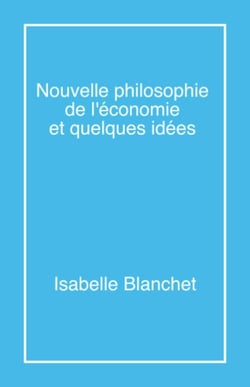 Nouvelle philosophie de l'économie et quelques idées