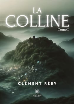 La Colline : Tome I