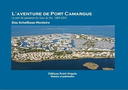 L'aventure de Port Camargue - Le port de plaisance du Grau du Roi - 1969- 2019