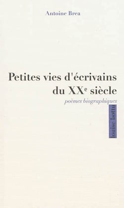 Petites vies d'ecrivains du xxeme siecle, poemes biographiques