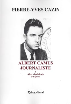 ALBERT CAMUS, JOURNALISTE TOME 1