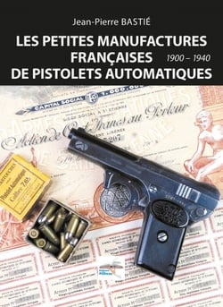 Les petites manufactures francaises de pistolets automatiques 1900-1940
