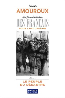 La Grande Histoire des Français sous l'Occupation - Livre 1 : Le peuple du désastre