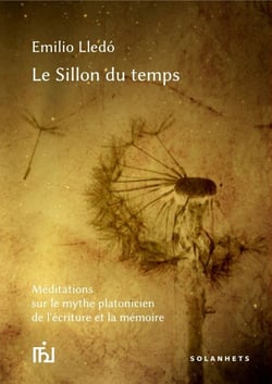 Le sillon du temps - meditations sur le mythe platonicien de l'ecriture et la memoire