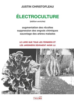 Electroculture (édition enrichie) : Augmentation des récoltes, suppression des engrais chimiques