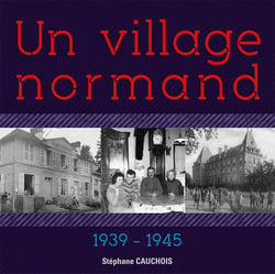 Un village normand - Mont-Cauvaire : 1939-1945