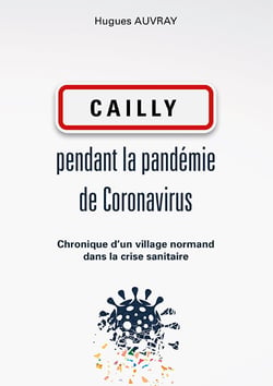 Cailly pendant la pandemie de coronavirus - chronique d'un village normand dans la crise sanitaire
