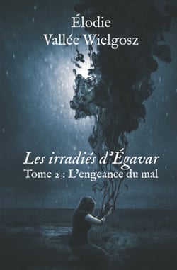 Les irradiés d'Égavar: Tome 2 : L'engeance du mal