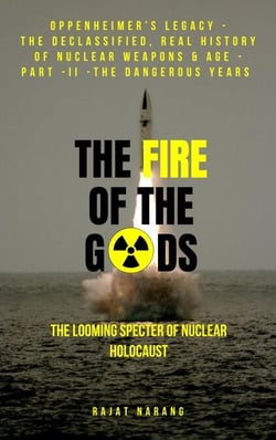 The Fire of the Gods: Oppenheimer's Legacy - The Declassified, Real History of Nuclear Weapons &amp; the Atomic Age - Part  II - 1960-1970 - Living Dangerously with Nukes in the Missile &amp; Space Age - The Fire of the Gods, #2