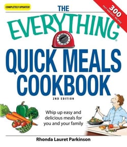 The Everything Quick Meals Cookbook - Whip up easy and delicious meals for you and your family