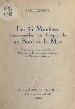 Les 36 manières d'accommoder un crépuscule au bord de la mer - Variations sur un même thème, pastiches de la poésie contemporaine, de Chénier à Aragon