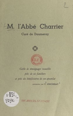 M. l'Abbé Charrier, curé de Daumeray - Gerbe de témoignages recueillis près de ses familiers et près de bénéficiaires de son apostolat