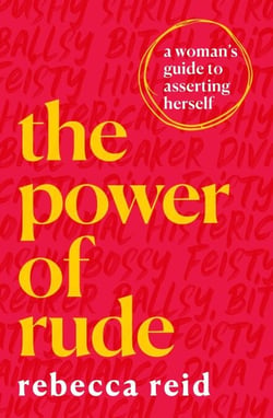 The Power of Rude - A woman's guide to asserting herself