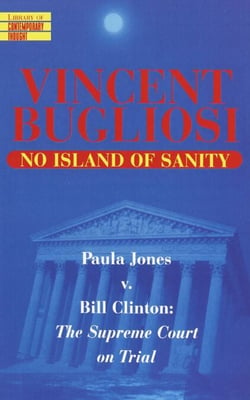 No Island of Sanity - Paula Jones v. Bill Clinton: The Supreme Court on Trial
