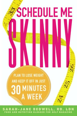 Schedule Me Skinny - Plan to Lose Weight and Keep It Off in Just 30 Minutes a Week