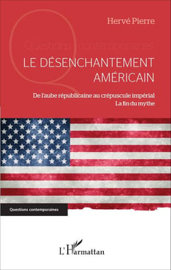 Le désenchantement américain - De l'aube républicaine au crépuscule impérial - La fin du mythe