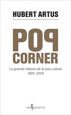 Pop corner. La grande histoire de la pop culture 1920 - 2020