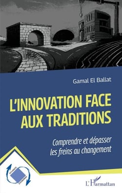 L'innovation face aux traditions - Comprendre et dépasser les freins au changement