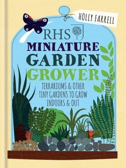 RHS Miniature Garden Grower - Terrariums &amp; Other Tiny Gardens to Grow Indoors &amp; Out