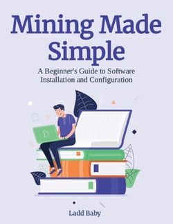Mining Made  Simple:  A Beginner's Guide to Software  Installation and Configuration - The Crypto Mining Mastery Series, #4