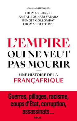 L'Empire qui ne veut pas mourir - Une histoire de la Françafrique