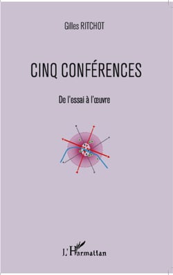 Cinq conférences - De l'essai à l'oeuvre